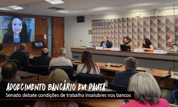Audiência pública destaca adoecimento bancário no Senado
