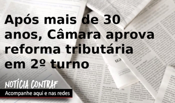 Câmara aprova PEC da reforma tributária