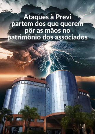Ataques à Previ partem dos que querem pôr as mãos no patrimônio dos associados