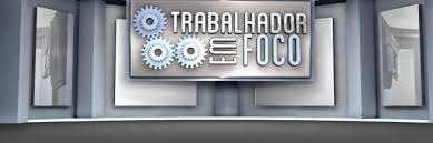 PROGRAMA TRABALHADOR EM FOCO COMEMORA 1 ANO