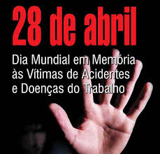 Dia mundial em Memória das  Vítimas de Acidentes e Doenças do Trabalho