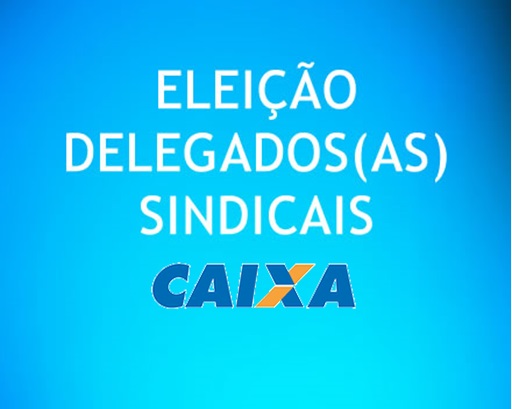 Vem aí a Eleição para Delegado Sindical da Caixa – 2018/2019