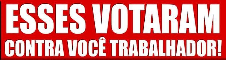 Campanha contra parlamentares traidores do trabalhador surte efeito
