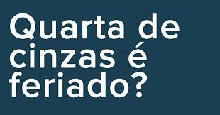 Feriado Bancário - Entenda o que está acontecendo sobre  a quarta-feira de cinzas