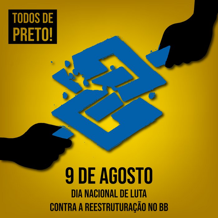 Todos vestindo preto no BB nesta sexta! -  9 de agosto: Dia Nacional de luta contra a reestruturação no BB