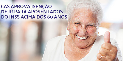 CAS aprova isenção de IR para aposentados acima dos 60 anos