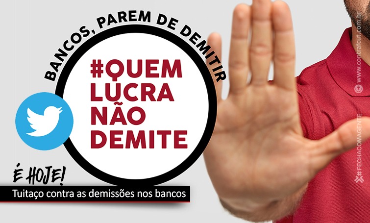 Hoje tem tuitaço contra as demissões nos bancos