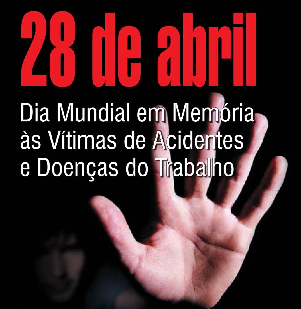 28 de abril: Dia Mundial em Memória às Vítimas de Acidente de Trabalho e Doenças pelo o Trabalho