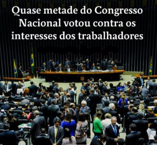 Quase metade do Congresso Nacional votou contra os interesses dos trabalhadores