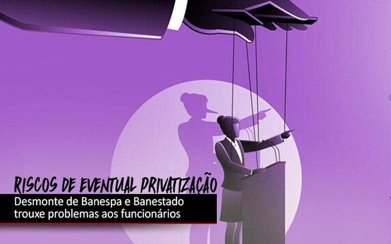 Privatização de bancos públicos leva a demissões e desmonte de planos de saúde e previdência